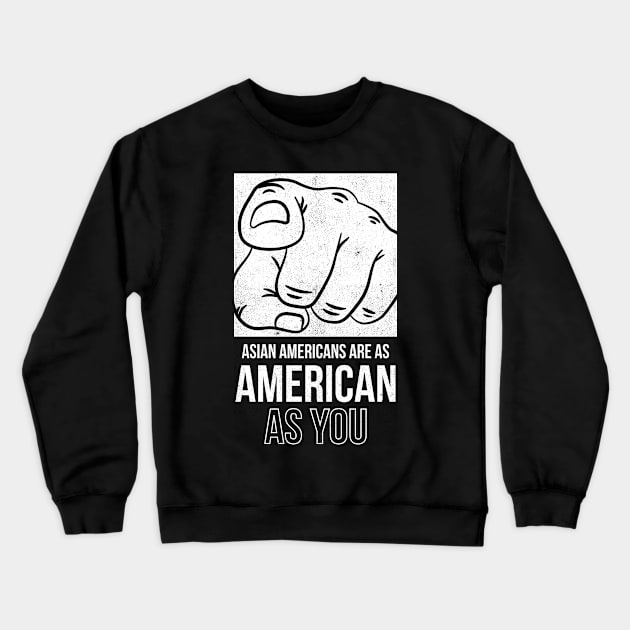 Asian Americans Are As American As YOU Crewneck Sweatshirt by Sahdtastic